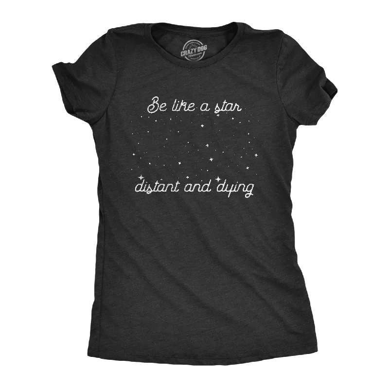 Be Like A Star Distant And Dying Women's T Shirt