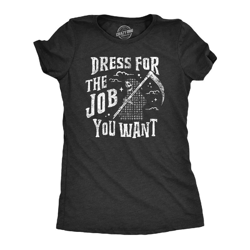 Dress For The Job You Want Women's T Shirt