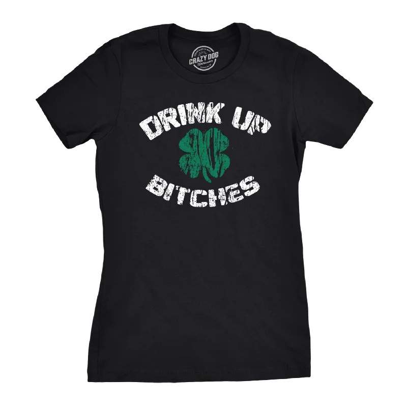 Drink Up Bitches Women's T Shirt