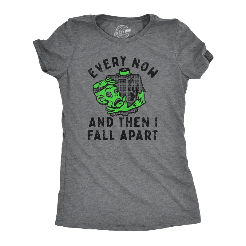 Every Now And Then I Fall Apart Women's T Shirt