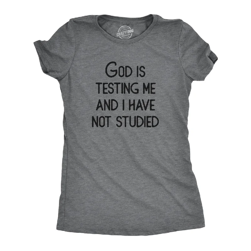 God Is Testing Me And I Have Not Studied Women's T Shirt