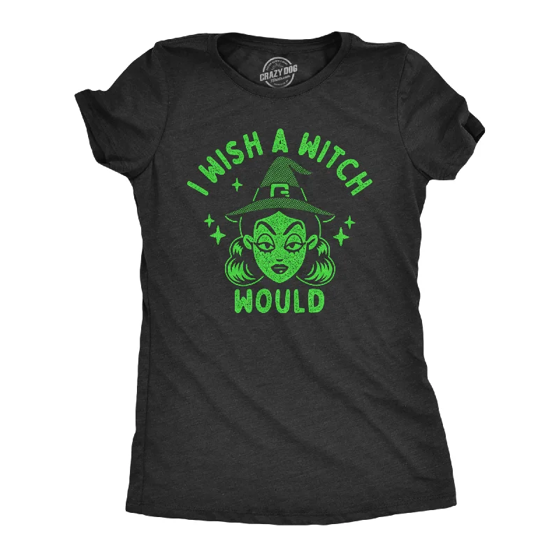 I Wish A Witch Would Women's T Shirt