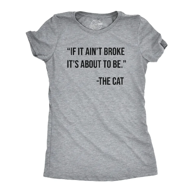 If It Aint Broke Its About To Be Women's T Shirt