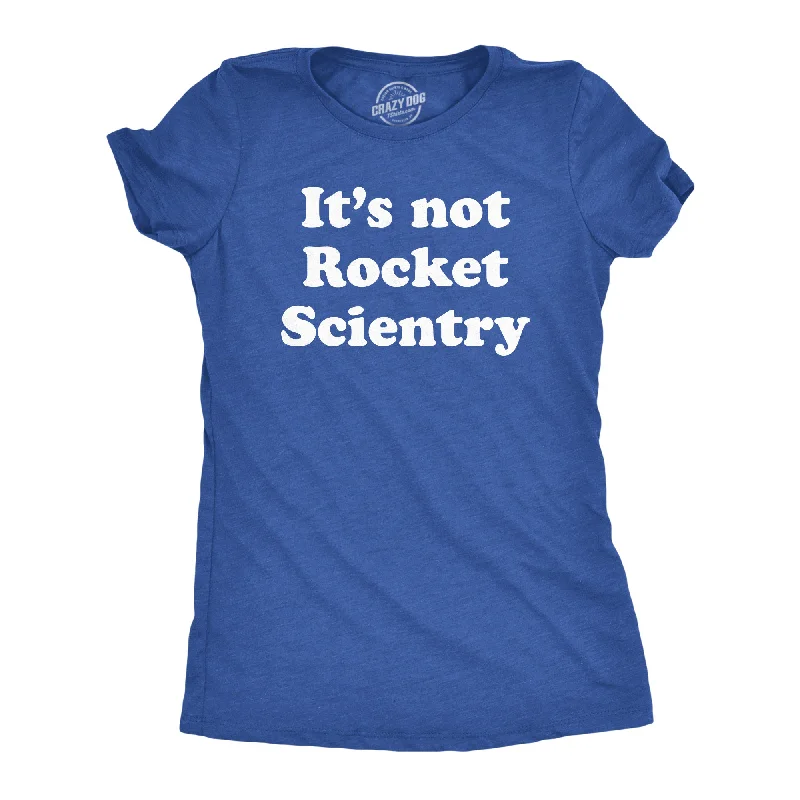 Its Not Rocket Scientry Women's T Shirt