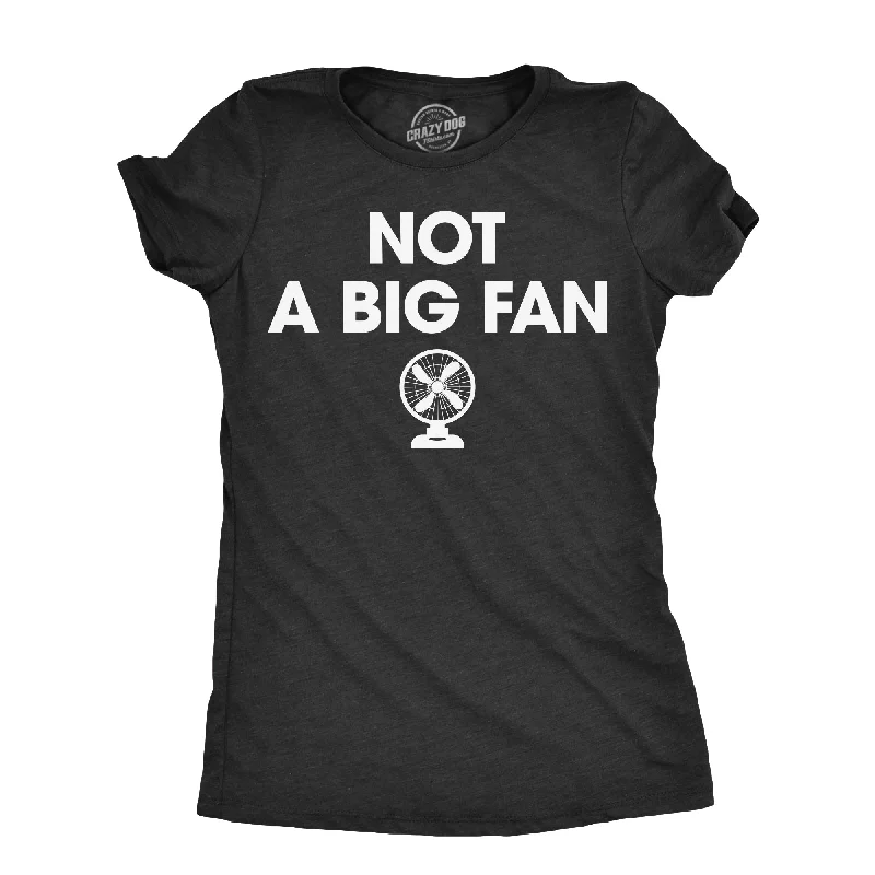 Not A Big Fan Women's T Shirt