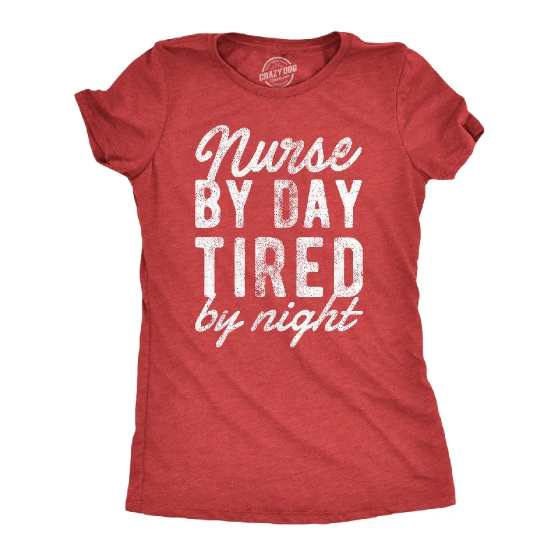 Nurse By Day Tired By Night Women's T Shirt