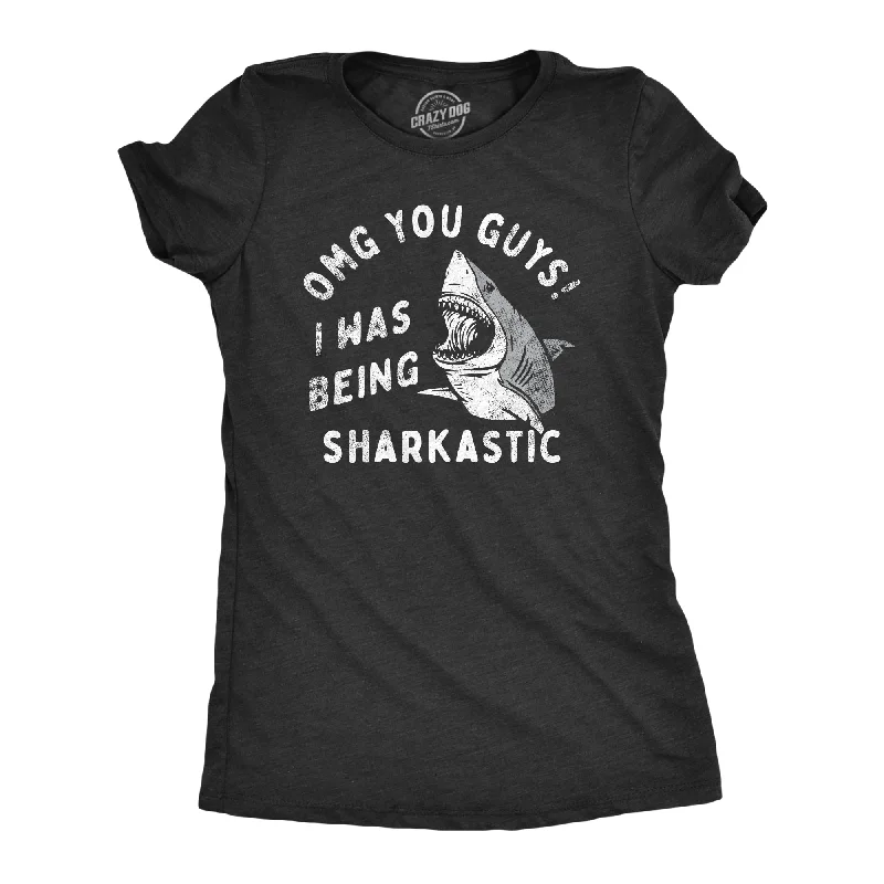 OMG You Guys I Was Being Sharkastic Women's T Shirt